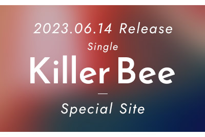 2023.06.14 Release Single『Killer Bee』Special Site